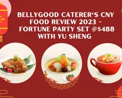 BellyGood Caterer’s CNY Food Review 2023 - Fortune Party Set @$488 (with Yu Sheng) 